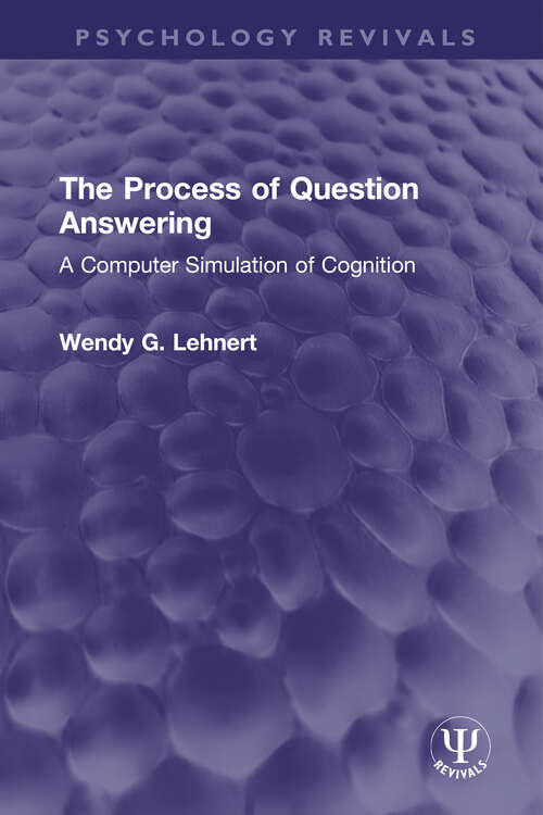 Book cover of The Process of Question Answering: A Computer Simulation of Cognition (Psychology Revivals)