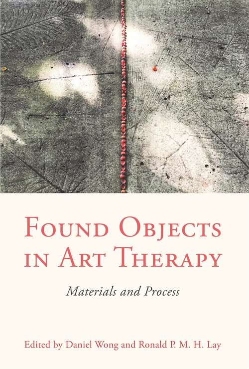 Found Objects in Art Therapy: Materials and Process