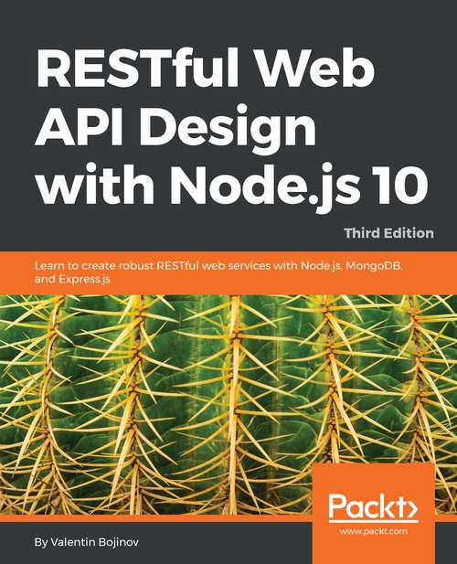 Book cover of RESTful Web API Design with Node.js 10, Third Edition: Learn to create robust RESTful web services with Node.js, MongoDB, and Express.js, 3rd Edition