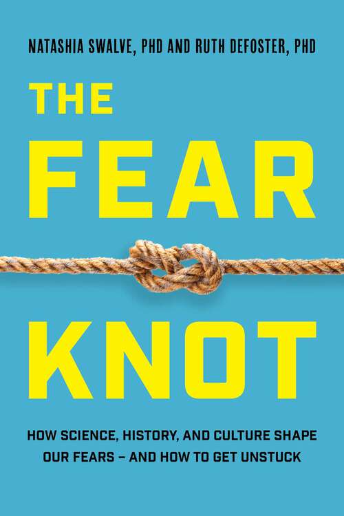 Book cover of Fear Knot: How Science, History, and Culture Shape Our Fears – and How to Get Unstuck