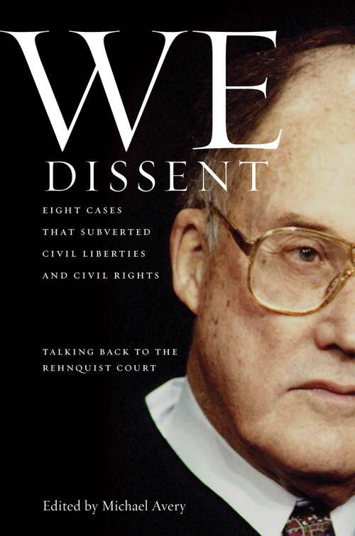 Book cover of We Dissent: Talking Back to the Rehnquist Court, Eight Cases That Subverted Civil Liberties and Civil Rights