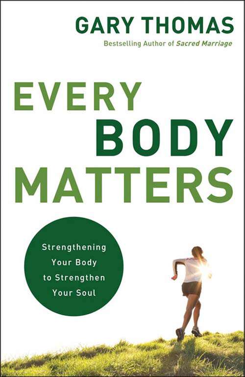 Book cover of Every Body Matters: Strengthening Your Body to Strengthen Your Soul