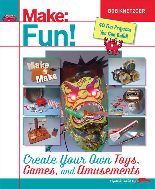 Book cover of Make Fun!: Create Your Own Toys, Games, and Amusements
