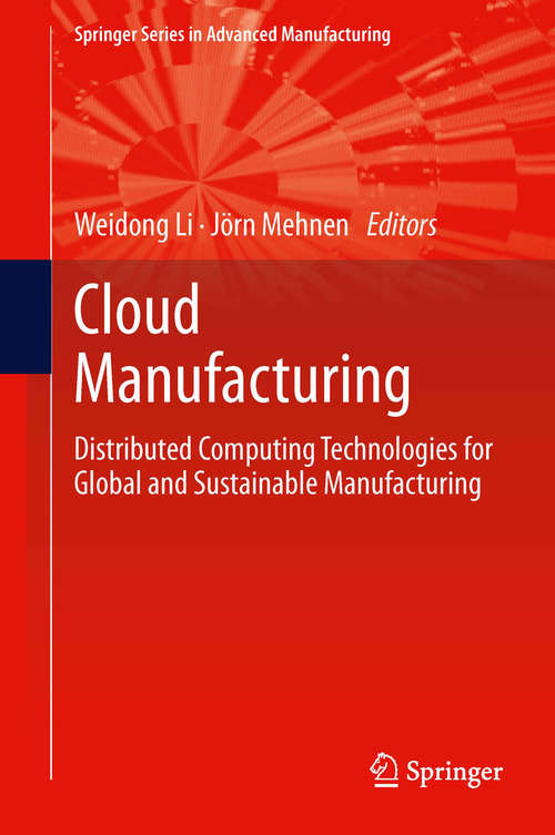 Book cover of Cloud Manufacturing: Distributed Computing Technologies for Global and Sustainable Manufacturing (Springer Series in Advanced Manufacturing)