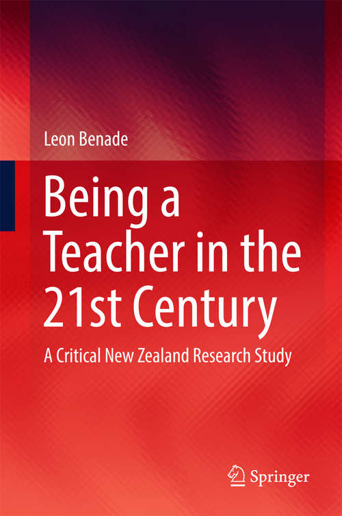 Being A Teacher in the 21st Century: A Critical New Zealand Research Study