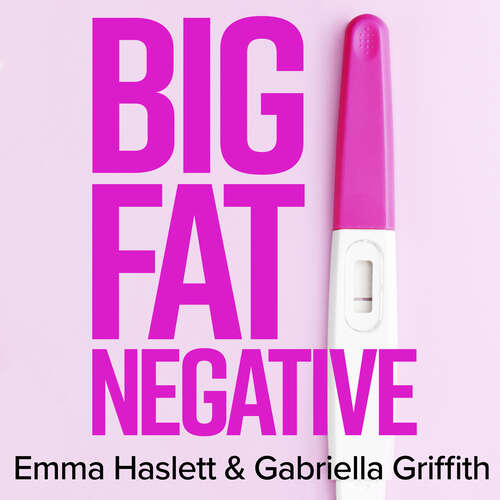 Big Fat Negative: The Essential Guide to Infertility, IVF and the Trials of Trying for a Baby