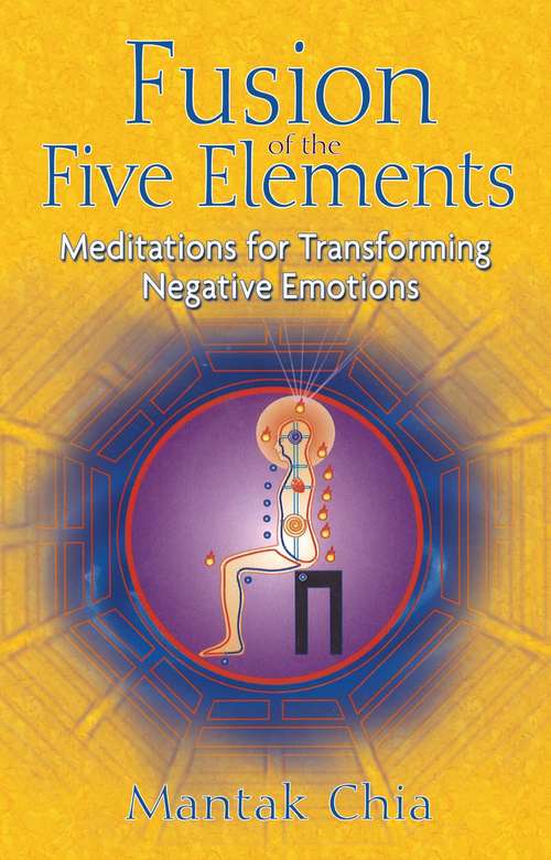 Fusion of the Five Elements: Meditations for Transforming Negative Emotions
