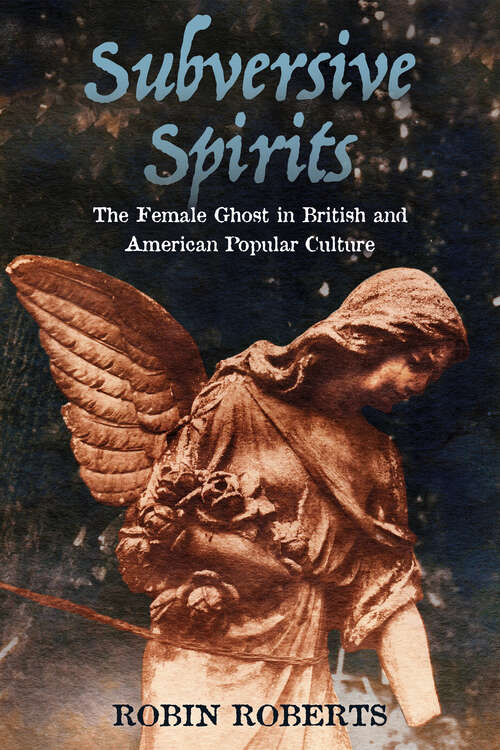 Book cover of Subversive Spirits: The Female Ghost in British and American Popular Culture (EPUB Single)