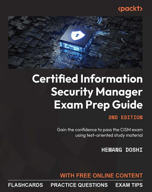 Book cover of Certified Information Security Manager Exam Prep Guide: Gain the confidence to pass the CISM exam using test-oriented study material, 2nd Edition