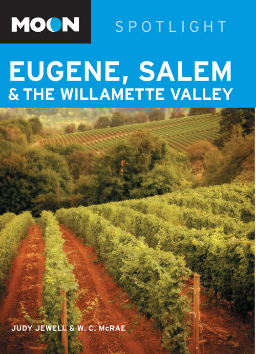 Book cover of Moon Spotlight Eugene, Salem, & the Willamette Valley