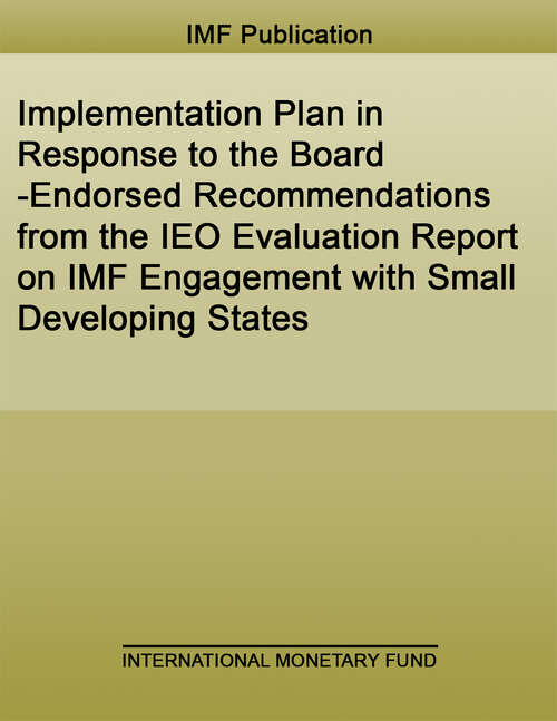 Book cover of Implementation Plan in Response to the Board-Endorsed Recommendations from the IEO Evaluation Report on IMF Engagement with Small Developing States (Policy Papers)