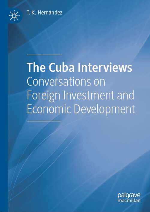 Book cover of The Cuba Interviews: Conversations on Foreign Investment and Economic Development (1st ed. 2023)