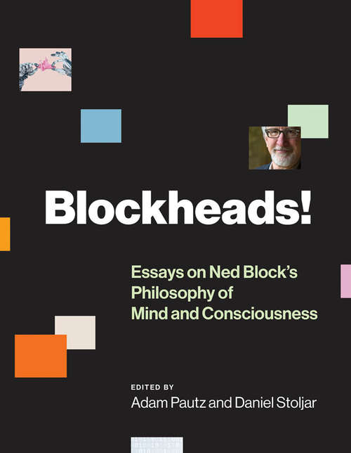 Blockheads!: Essays on Ned Block's Philosophy of Mind and Consciousness (The\mit Press Ser.)