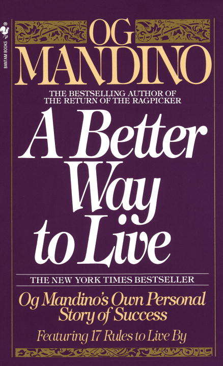 Book cover of A Better Way to Live: Og Mandino's Own Personal Story of Success Featuring 17 Rules to Live By