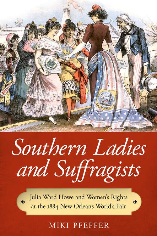 Book cover of Southern Ladies and Suffragists: Julia Ward Howe and Women's Rights at the 1884 New Orleans World's Fair (EPUB Single)