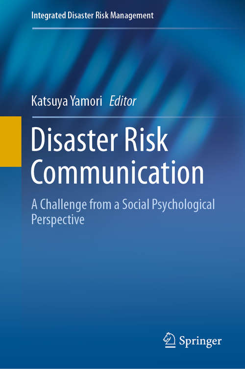 Book cover of Disaster Risk Communication: A Challenge from a Social Psychological Perspective (1st ed. 2020) (Integrated Disaster Risk Management)