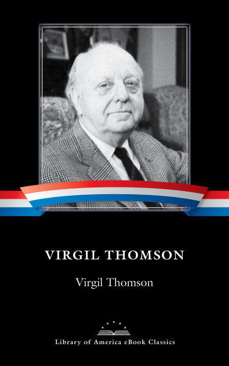 Virgil Thomson: A Library of America E-Book Classic