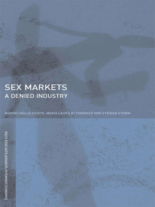 Sex Markets: A Denied Industry (Routledge Iaffe Advances In Feminist Economics Ser.)