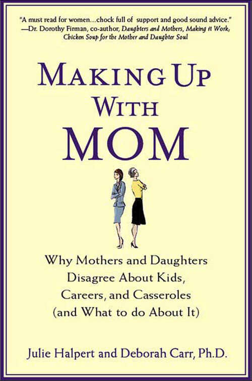 Book cover of Making Up with Mom: Why Mothers and Daughters Disagree About Kids, Careers, and Casseroles (and What to Do About It)