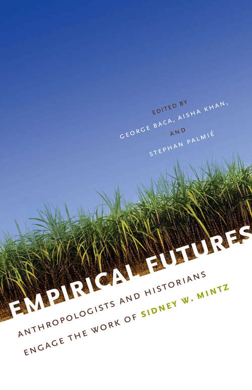 Book cover of Empirical Futures: Anthropologists and Historians Engage the Work of Sidney W. Mintz