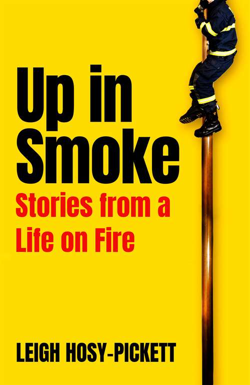 Up In Smoke: Stories From a Life on Fire