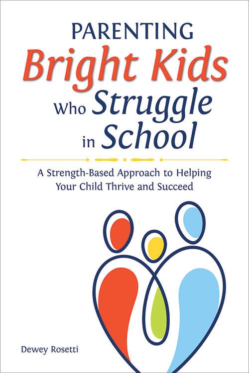 Book cover of Parenting Bright Kids Who Struggle in School: A Strength-Based Approach to Helping Your Child Thrive and Succeed