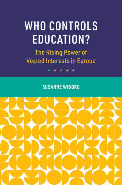 Book cover of Who Controls Education?: The Rising Power of Vested Interests in Europe (Cambridge Studies in the Comparative Politics of Education)
