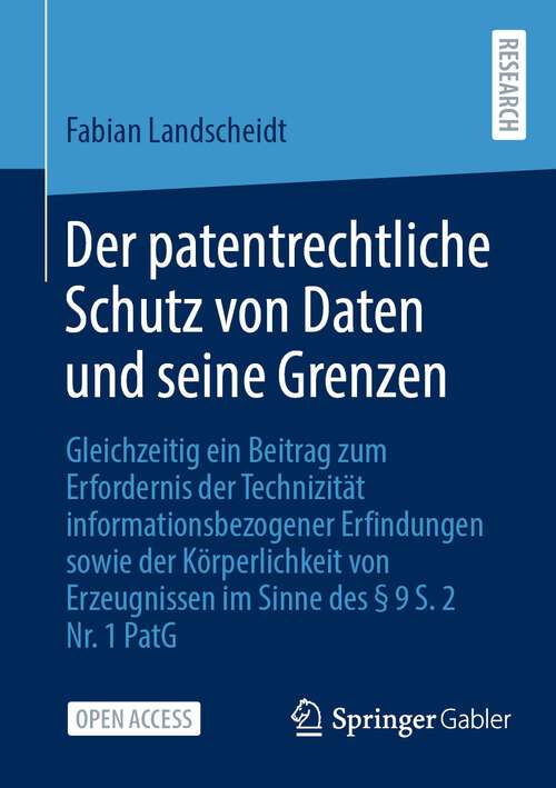 Book cover of Der patentrechtliche Schutz von Daten und seine Grenzen: Gleichzeitig ein Beitrag zum Erfordernis der Technizität informationsbezogener Erfindungen sowie der Körperlichkeit von Erzeugnissen im Sinne des § 9 S. 2 Nr. 1 PatG (1. Aufl. 2024)