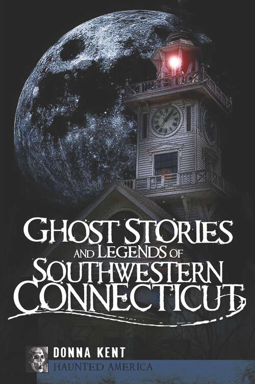 Book cover of Ghost Stories and Legends of Southwestern Connecticut