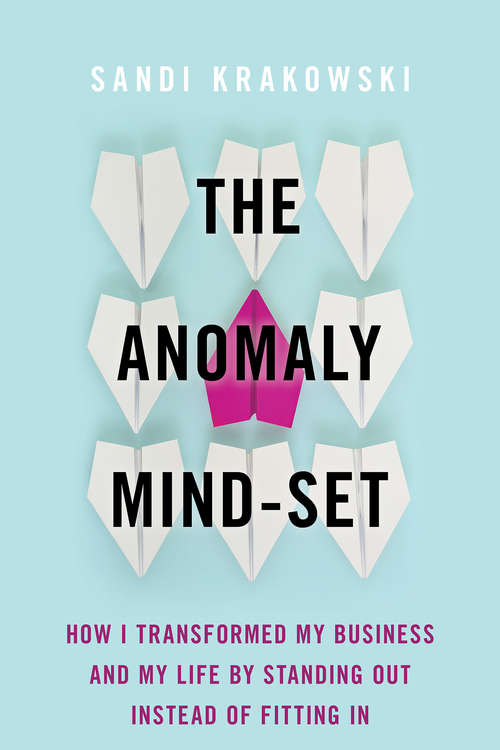 Book cover of The Anomaly Mind-Set: How I Transformed My Business and My Life by Standing Out Instead of Fitting In