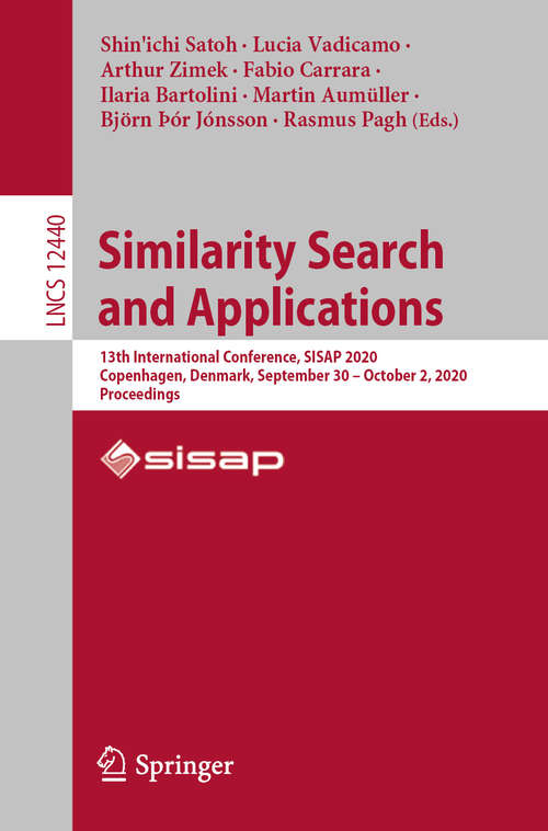 Similarity Search and Applications: 13th International Conference, SISAP 2020, Copenhagen, Denmark, September 30 – October 2, 2020, Proceedings (Lecture Notes in Computer Science #12440)