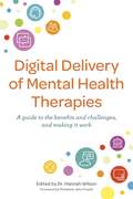 Digital Delivery of Mental Health Therapies: A guide to the benefits and challenges, and making it work