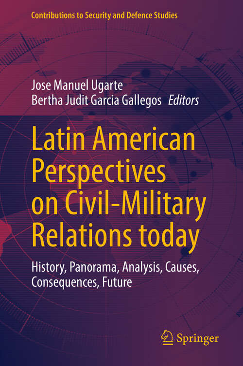 Book cover of Latin American Perspectives on Civil-Military Relations today: History, Panorama, Analysis, Causes, Consequences, Future (Contributions to Security and Defence Studies)