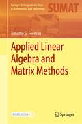 Applied Linear Algebra and Matrix Methods (Springer Undergraduate Texts in Mathematics and Technology)
