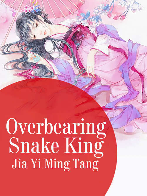 Overbearing Snake King: Volume 1 (Volume 1 #1)