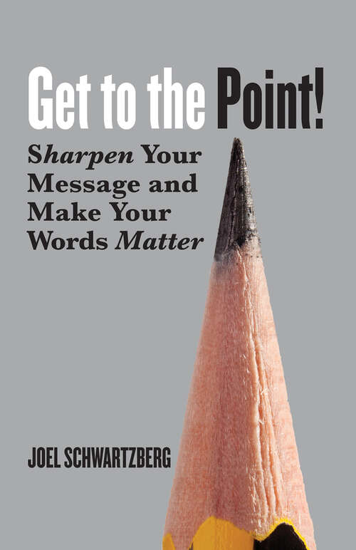Book cover of Get to the Point!: Sharpen Your Message and Make Your Words Matter