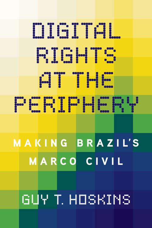 Book cover of Digital Rights at the Periphery: Making Brazil's Marco Civil (Geopolitics of Information)