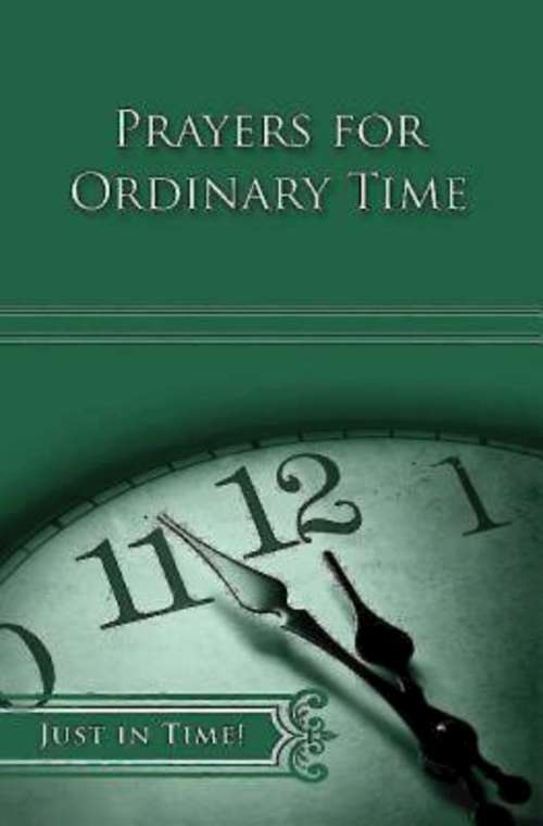 Book cover of Just in Time! Prayers for Ordinary Time
