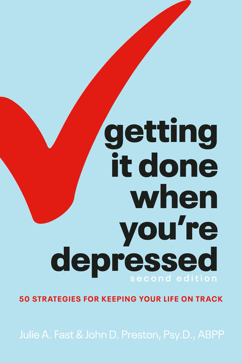Book cover of Getting It Done When You're Depressed, Second Edition: 50 Strategies for Keeping Your Life on Track