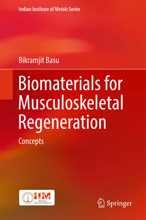 Biomaterials for Musculoskeletal Regeneration: Concepts (Indian Institute of Metals Series)