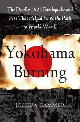 Book cover of Yokohama Burning: The Deadly 1923 Earthquake and Fire that Helped Forge the Path to World War II