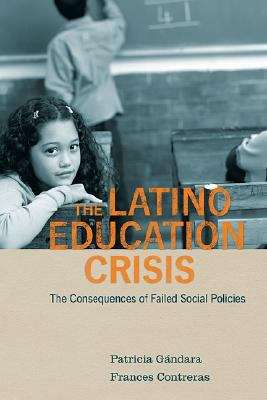 The Latino Education Crisis: The Consequences of Failed Social Policies