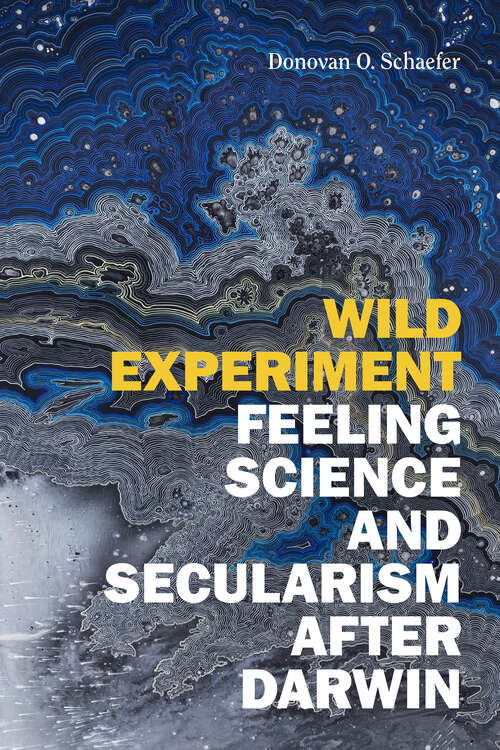 Book cover of Wild Experiment: Feeling Science and Secularism after Darwin