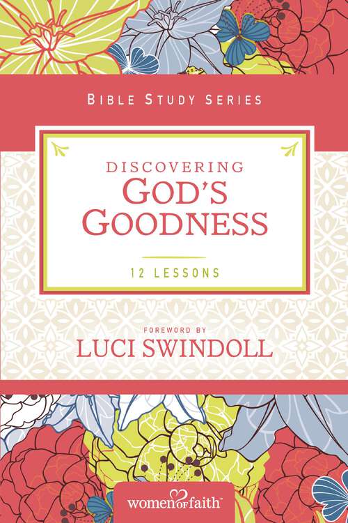 Book cover of Discovering God's Goodness (Women of Faith Study Guide Series)