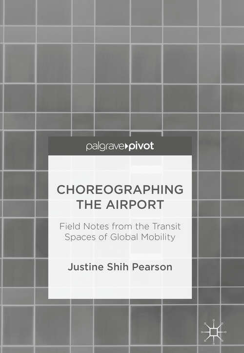 Book cover of Choreographing the Airport: Field Notes from the Transit Spaces of Global Mobility