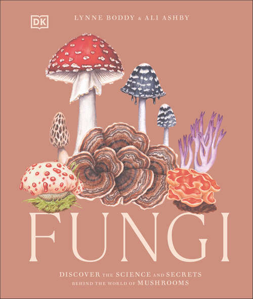 Book cover of Fungi: Discover the Science and Secrets Behind the World of Mushrooms (British Mycological Society Symposia Ser.: Series Number 15)
