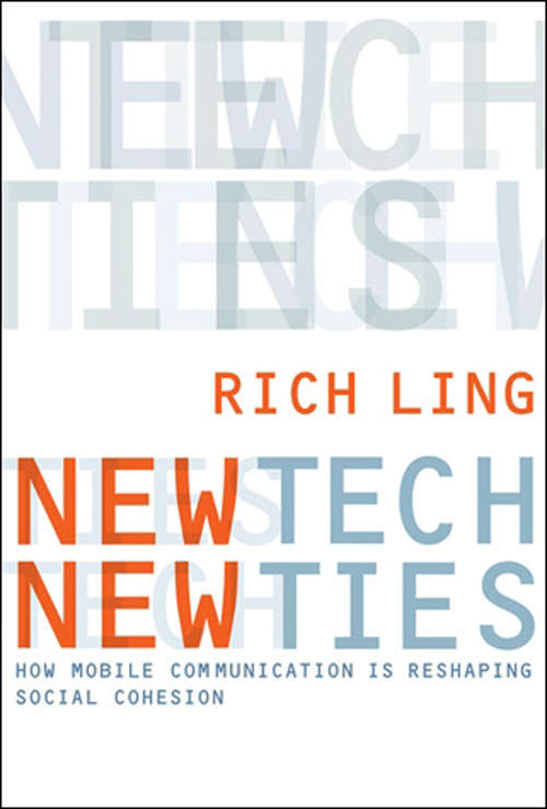 Book cover of New Tech, New Ties: How Mobile Communication Is Reshaping Social Cohesion (The\mit Press Ser.)