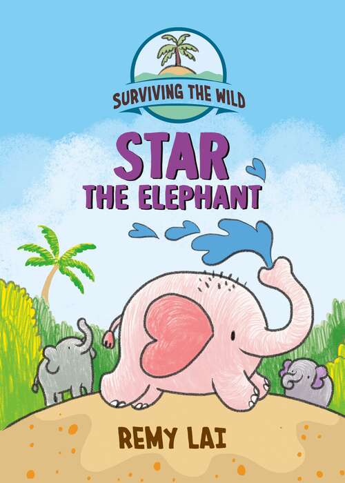 Surviving the Wild: Star the Elephant (Surviving the Wild #1)