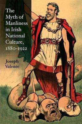 Book cover of The Myth of Manliness in Irish National Culture, 1880-1922