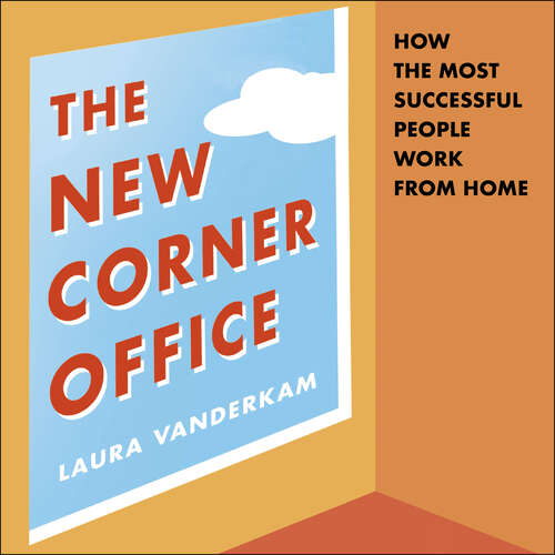 Book cover of The New Corner Office: How the Most Successful People Work From Home
